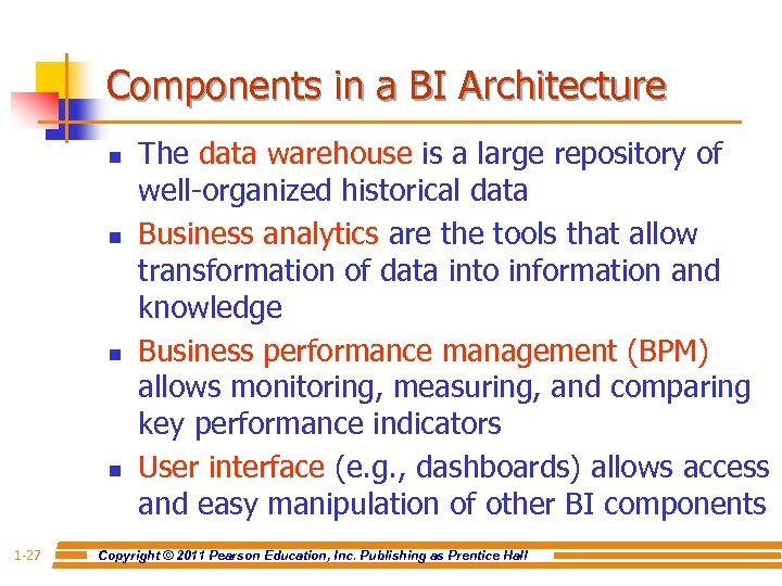 Components in a BI Architecture n n 1 -27 The data warehouse is a