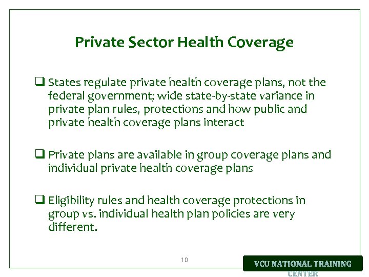 Private Sector Health Coverage q States regulate private health coverage plans, not the federal