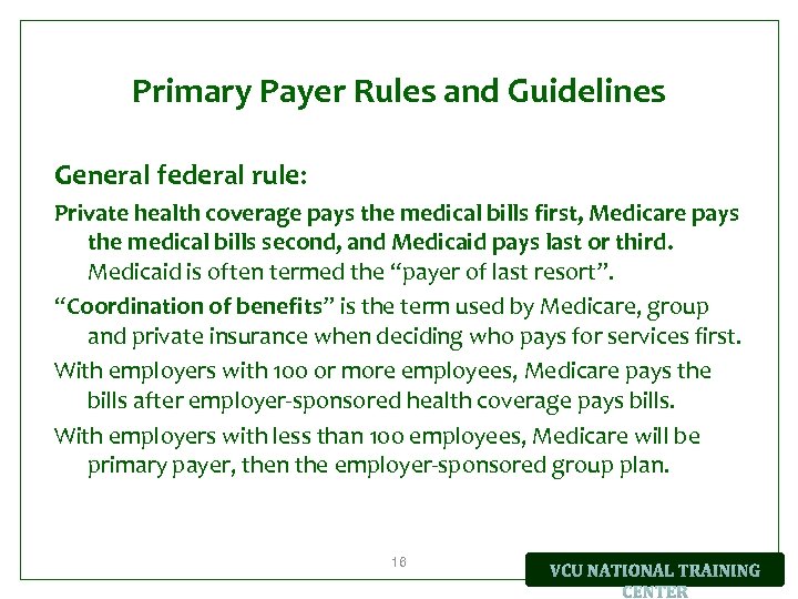 Primary Payer Rules and Guidelines General federal rule: Private health coverage pays the medical