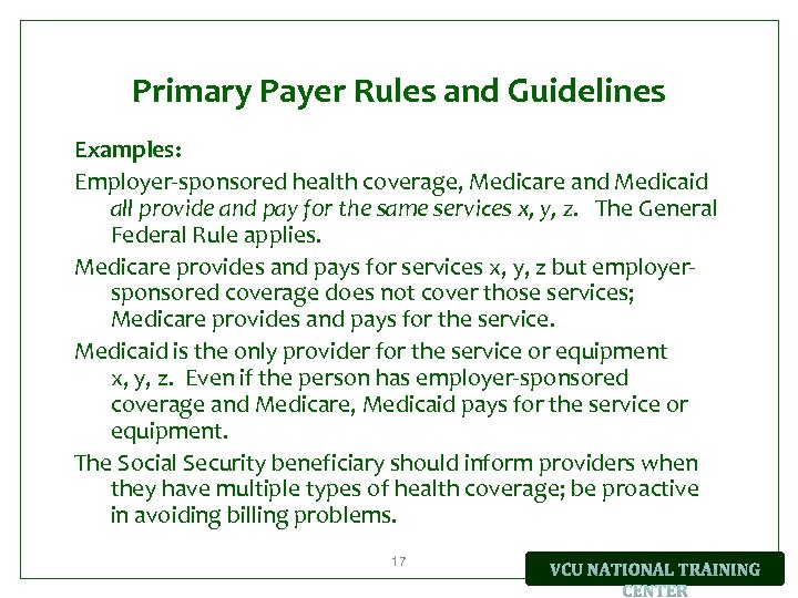 Primary Payer Rules and Guidelines Examples: Employer-sponsored health coverage, Medicare and Medicaid all provide