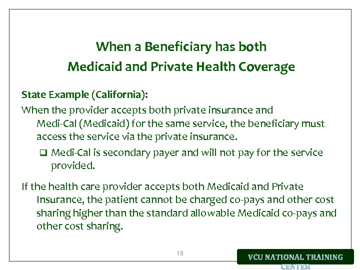 When a Beneficiary has both Medicaid and Private Health Coverage State Example (California): When