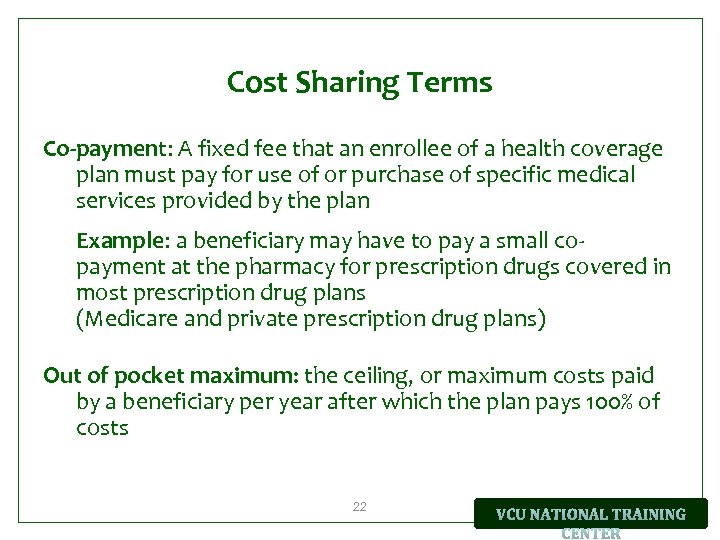 Cost Sharing Terms Co-payment: A fixed fee that an enrollee of a health coverage