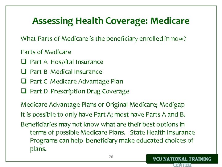 Assessing Health Coverage: Medicare What Parts of Medicare is the beneficiary enrolled in now?