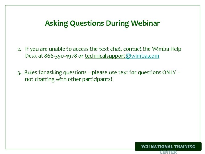 Asking Questions During Webinar 2. If you are unable to access the text chat,
