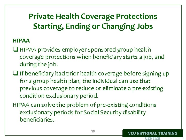 Private Health Coverage Protections Starting, Ending or Changing Jobs HIPAA q HIPAA provides employer-sponsored