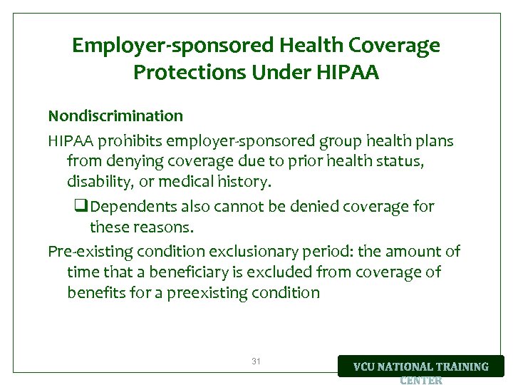 Employer-sponsored Health Coverage Protections Under HIPAA Nondiscrimination HIPAA prohibits employer-sponsored group health plans from