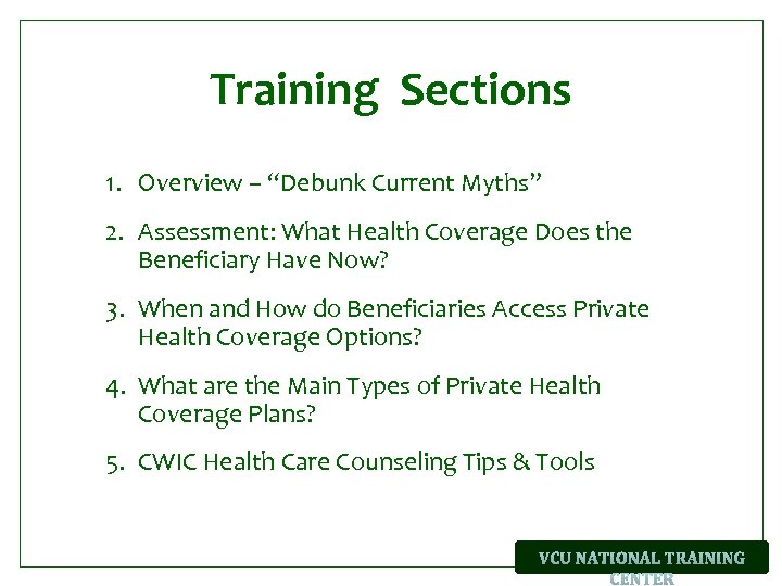 Training Sections 1. Overview – “Debunk Current Myths” 2. Assessment: What Health Coverage Does