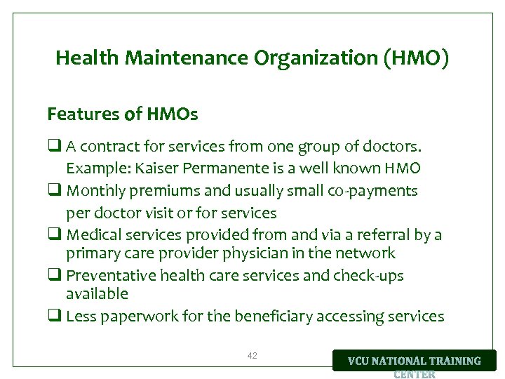 Health Maintenance Organization (HMO) Features of HMOs q A contract for services from one