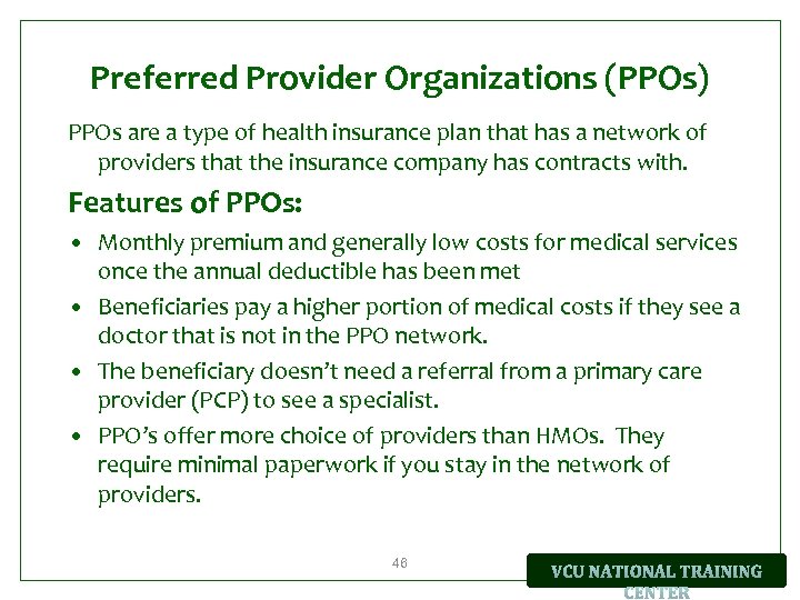 Preferred Provider Organizations (PPOs) PPOs are a type of health insurance plan that has