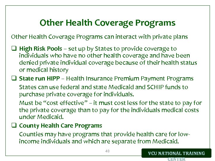 Other Health Coverage Programs can interact with private plans q High Risk Pools –