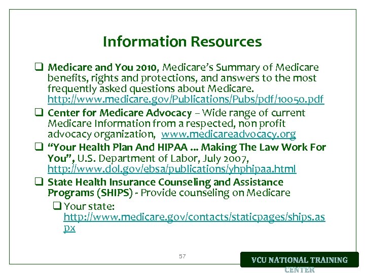 Information Resources q Medicare and You 2010, Medicare’s Summary of Medicare benefits, rights and