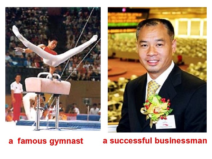 a famous gymnast a successful businessman 