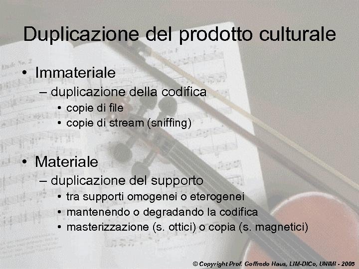 Duplicazione del prodotto culturale • Immateriale – duplicazione della codifica • copie di file