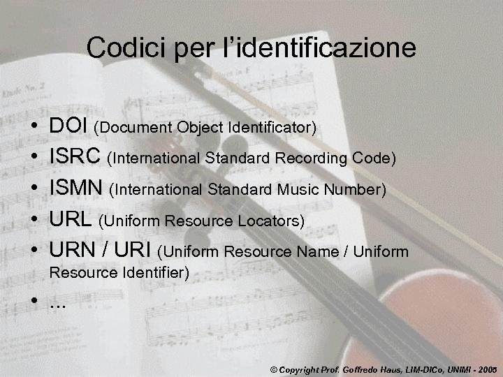 Codici per l’identificazione • • • DOI (Document Object Identificator) ISRC (International Standard Recording