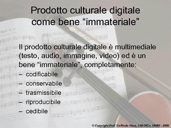 Prodotto culturale digitale come bene “immateriale” Il prodotto culturale digitale è multimediale (testo, audio,