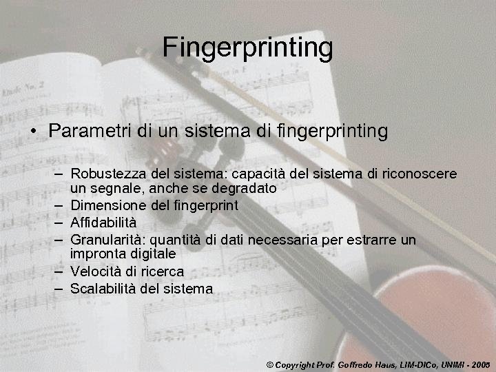 Fingerprinting • Parametri di un sistema di fingerprinting – Robustezza del sistema: capacità del