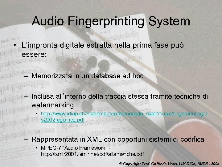 Audio Fingerprinting System • L’impronta digitale estratta nella prima fase può essere: – Memorizzata