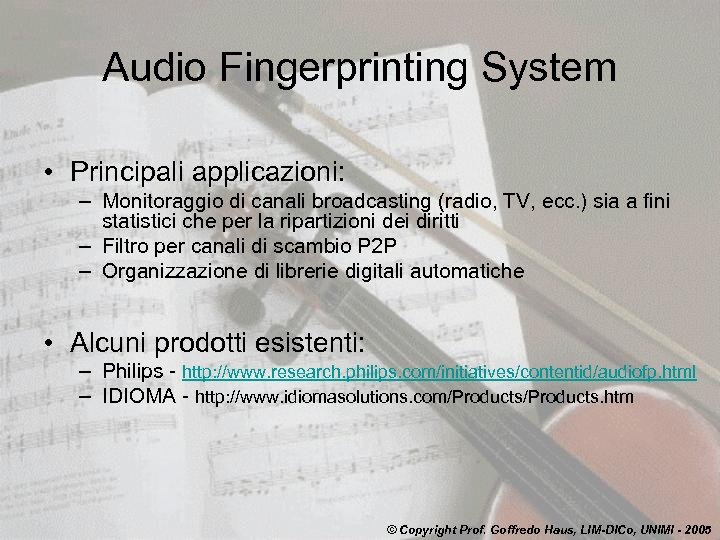 Audio Fingerprinting System • Principali applicazioni: – Monitoraggio di canali broadcasting (radio, TV, ecc.