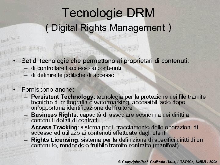 Tecnologie DRM ( Digital Rights Management ) • Set di tecnologie che permettono ai
