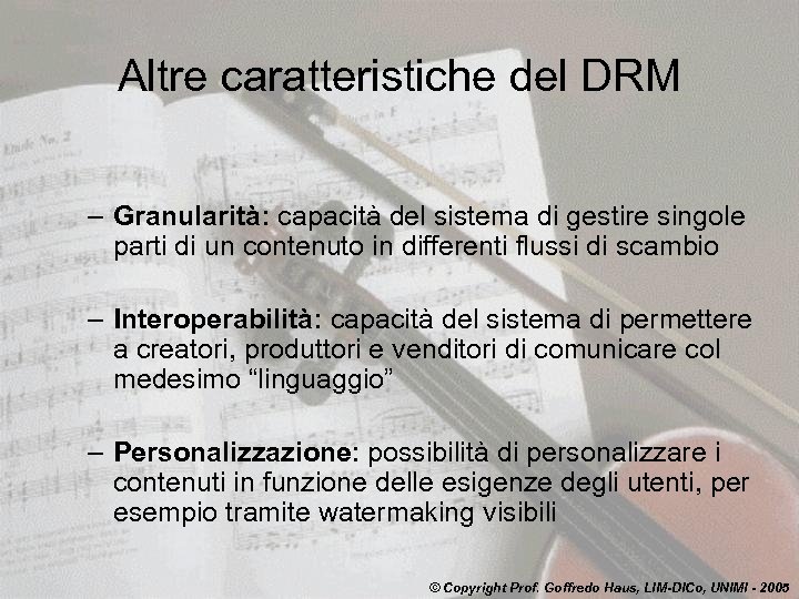 Altre caratteristiche del DRM – Granularità: capacità del sistema di gestire singole parti di