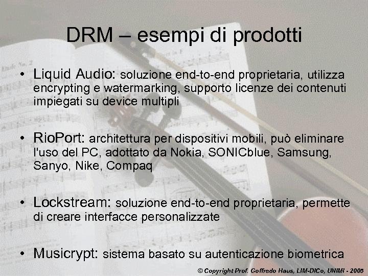 DRM – esempi di prodotti • Liquid Audio: soluzione end-to-end proprietaria, utilizza encrypting e