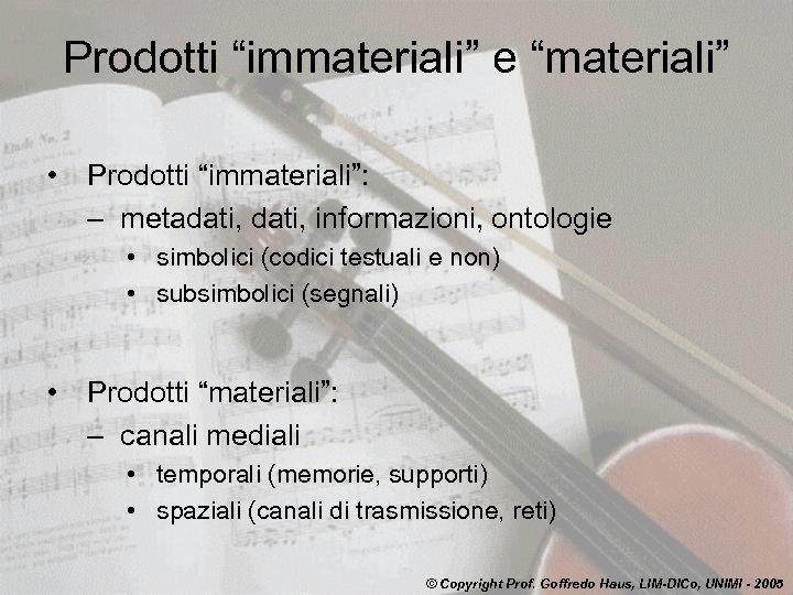 Prodotti “immateriali” e “materiali” • Prodotti “immateriali”: – metadati, informazioni, ontologie • simbolici (codici