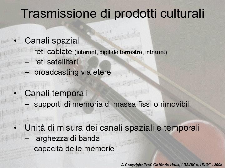 Trasmissione di prodotti culturali • Canali spaziali – reti cablate (internet, digitale terrestre, intranet)