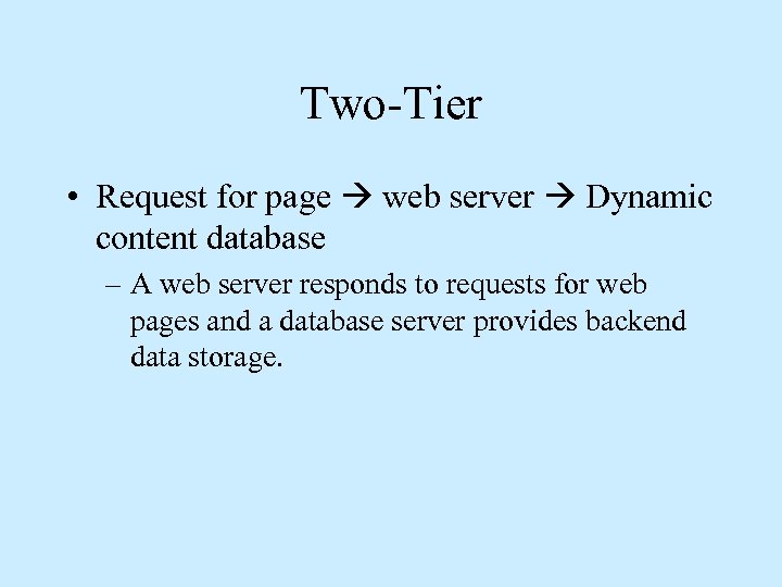 Two-Tier • Request for page web server Dynamic content database – A web server