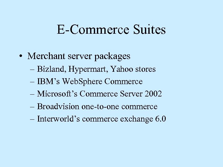 E-Commerce Suites • Merchant server packages – Bizland, Hypermart, Yahoo stores – IBM’s Web.
