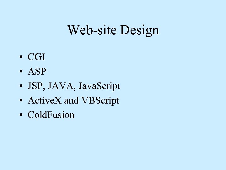 Web-site Design • • • CGI ASP JSP, JAVA, Java. Script Active. X and