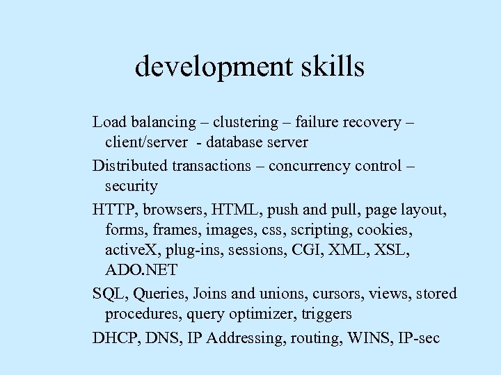 development skills Load balancing – clustering – failure recovery – client/server - database server