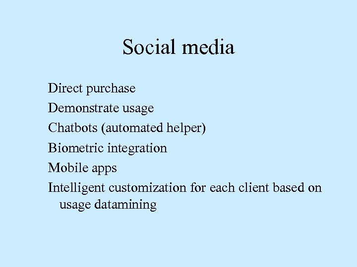 Social media Direct purchase Demonstrate usage Chatbots (automated helper) Biometric integration Mobile apps Intelligent