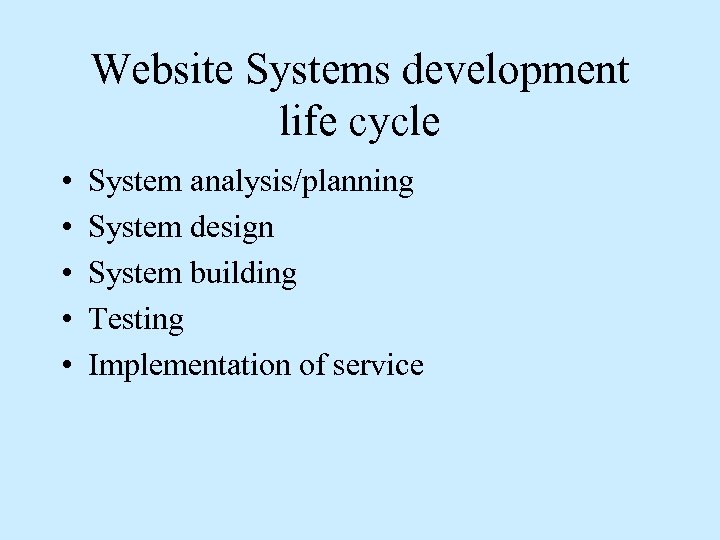 Website Systems development life cycle • • • System analysis/planning System design System building