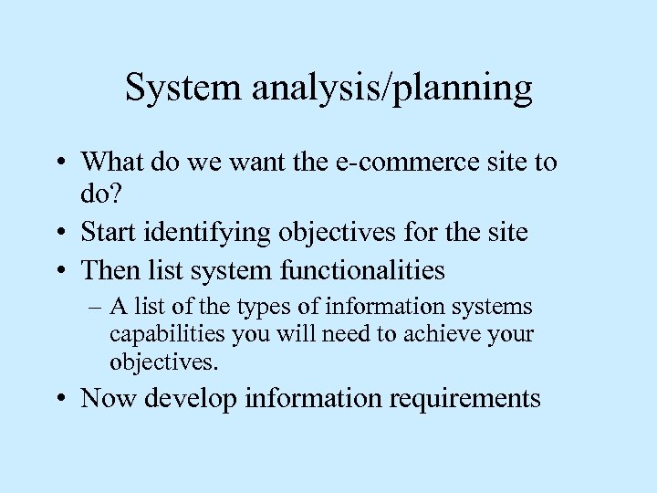 System analysis/planning • What do we want the e-commerce site to do? • Start