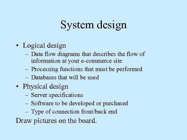 System design • Logical design – Data flow diagrams that describes the flow of