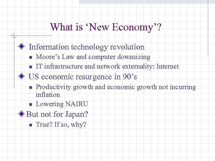What is ‘New Economy’? Information technology revolution n n Moore’s Law and computer downsizing