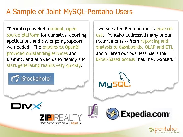 A Sample of Joint My. SQL-Pentaho Users “Pentaho provided a robust, open source platform