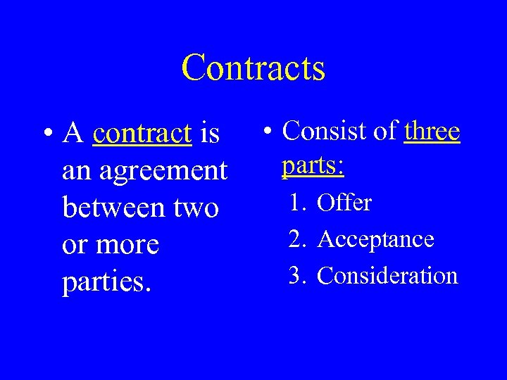Contracts • A contract is an agreement between two or more parties. • Consist