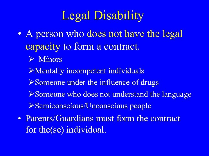 Legal Disability • A person who does not have the legal capacity to form