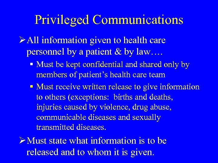 Privileged Communications Ø All information given to health care personnel by a patient &