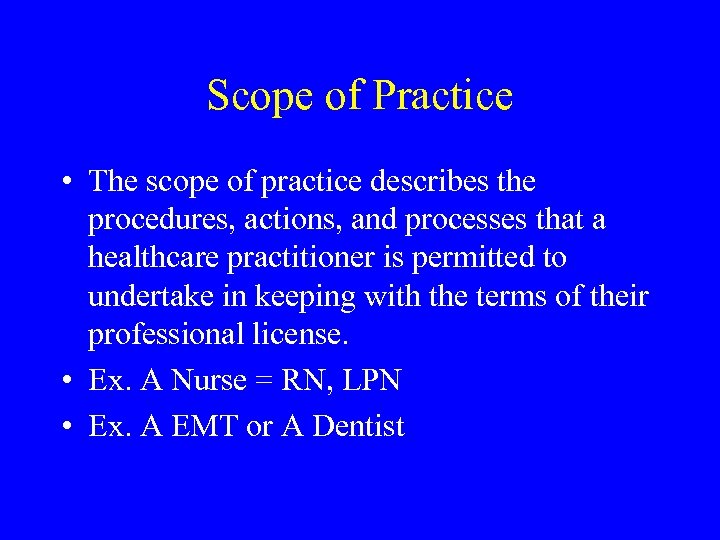 Scope of Practice • The scope of practice describes the procedures, actions, and processes