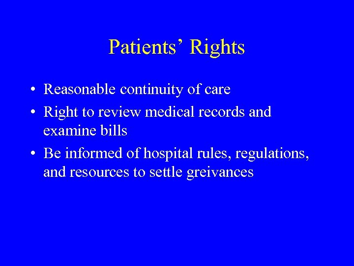 Patients’ Rights • Reasonable continuity of care • Right to review medical records and
