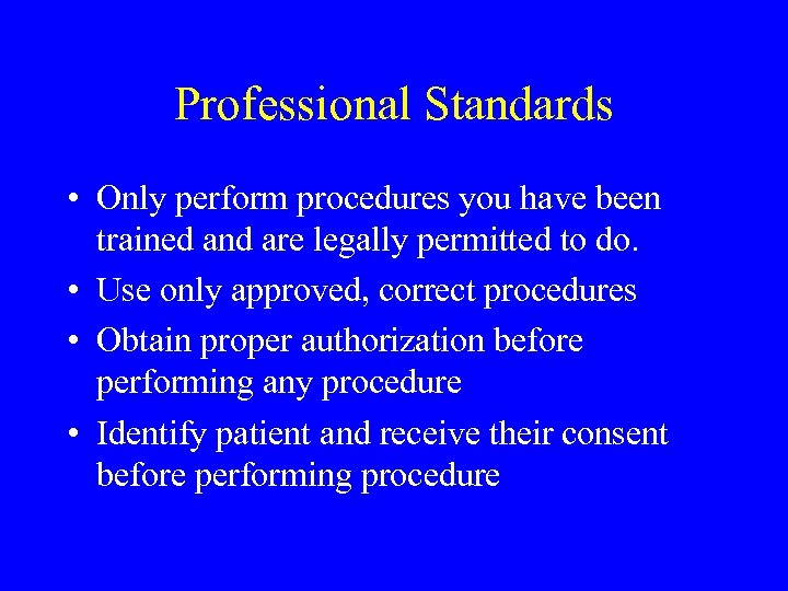 Professional Standards • Only perform procedures you have been trained and are legally permitted