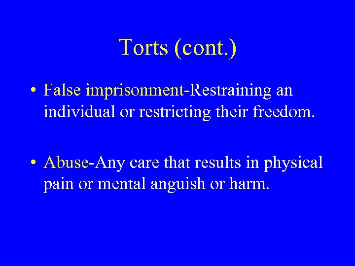 Torts (cont. ) • False imprisonment-Restraining an individual or restricting their freedom. • Abuse-Any