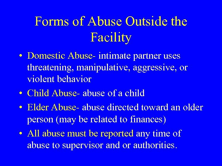 Forms of Abuse Outside the Facility • Domestic Abuse- intimate partner uses threatening, manipulative,