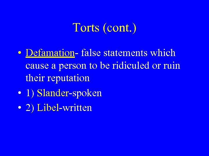 Torts (cont. ) • Defamation- false statements which cause a person to be ridiculed