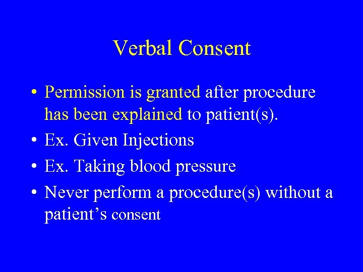 Verbal Consent • Permission is granted after procedure has been explained to patient(s). •