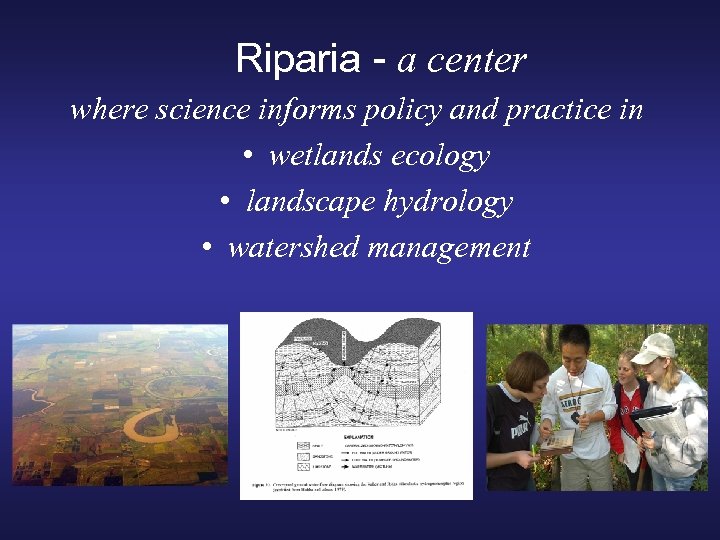 Riparia - a center where science informs policy and practice in • wetlands ecology