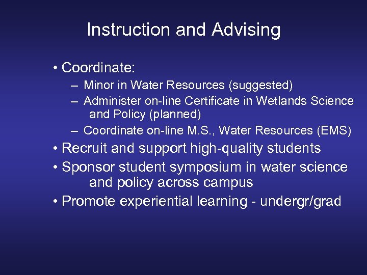 Instruction and Advising • Coordinate: – Minor in Water Resources (suggested) – Administer on-line