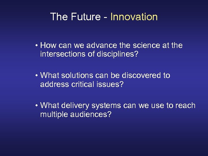 The Future - Innovation • How can we advance the science at the intersections